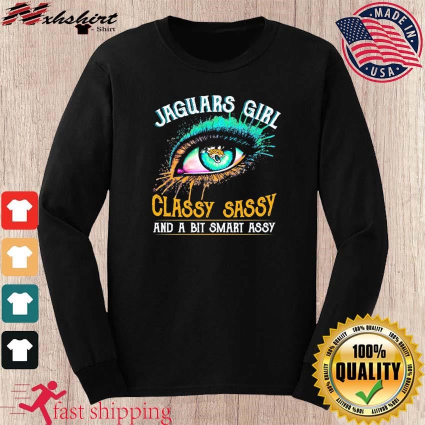 Eye Jacksonville Jaguars Girl Classy Sassy And A Bit Smart Assy Shirt,  hoodie, sweater, long sleeve and tank top