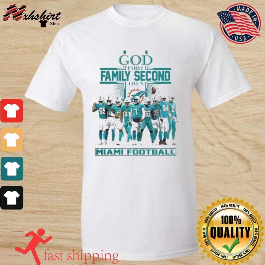 God First Family Second Then Miami Dolphins White Shirt, hoodie, sweater, long  sleeve and tank top