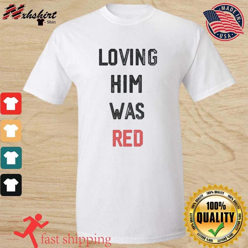 Loving him was red Kansas City Chiefs shirt, hoodie, sweater and v