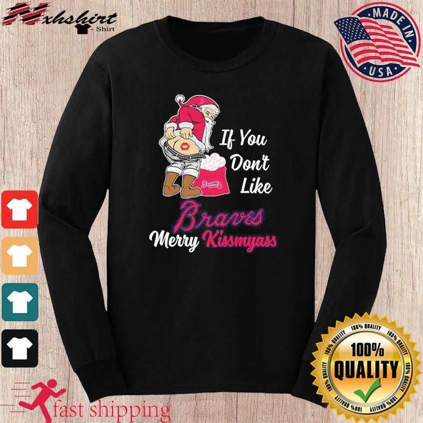 Santa Claus If You Don't Like Atlanta Braves Merry Kissmyass T Shirt