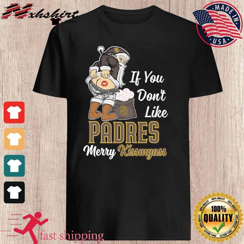 Santa Claus If You Don't Like Padres Merry Kissmyass shirt, hoodie