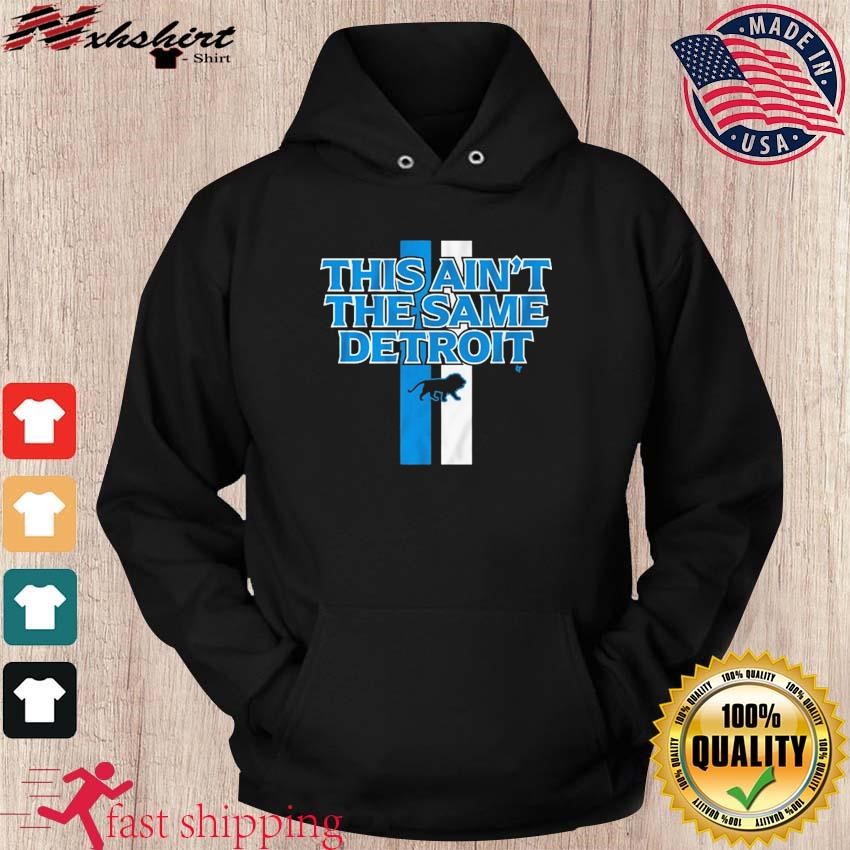 Detroit Lions this ain't the same Detroit 2023 shirt, hoodie, sweater, long  sleeve and tank top