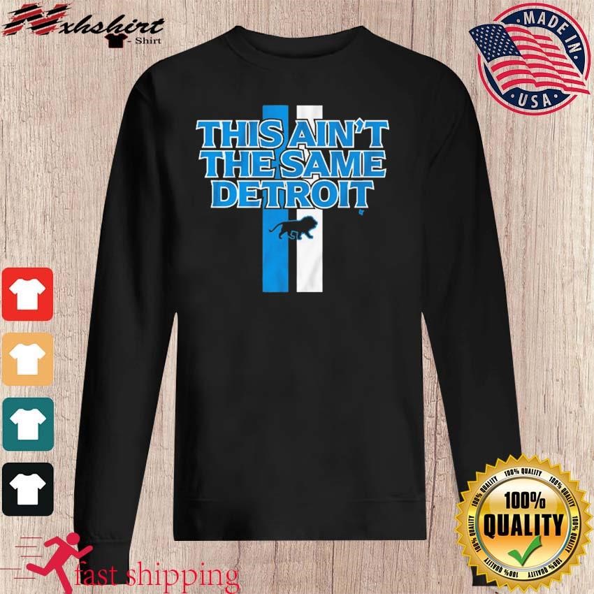 This Ain'T The Same Detroit Lions Shirt, hoodie, sweater, long sleeve and  tank top