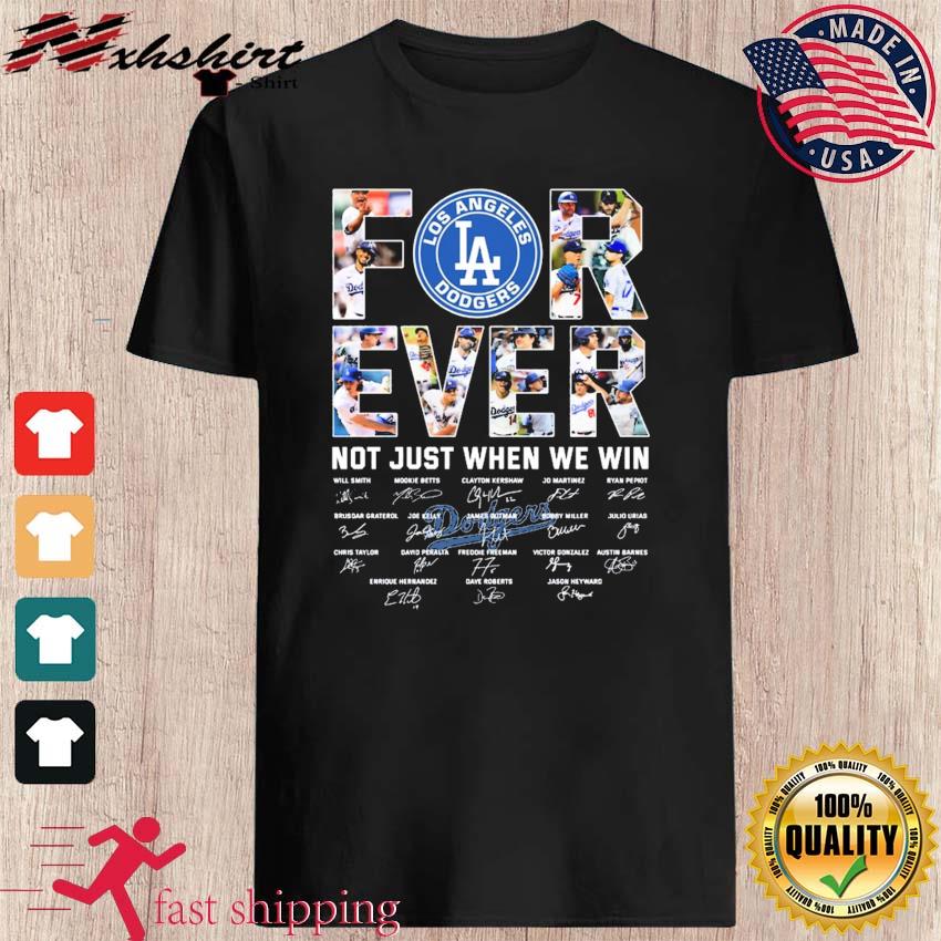 Official los Angeles Dodgers forever not just when we win team player  signature 2023 shirt, hoodie, sweatshirt for men and women