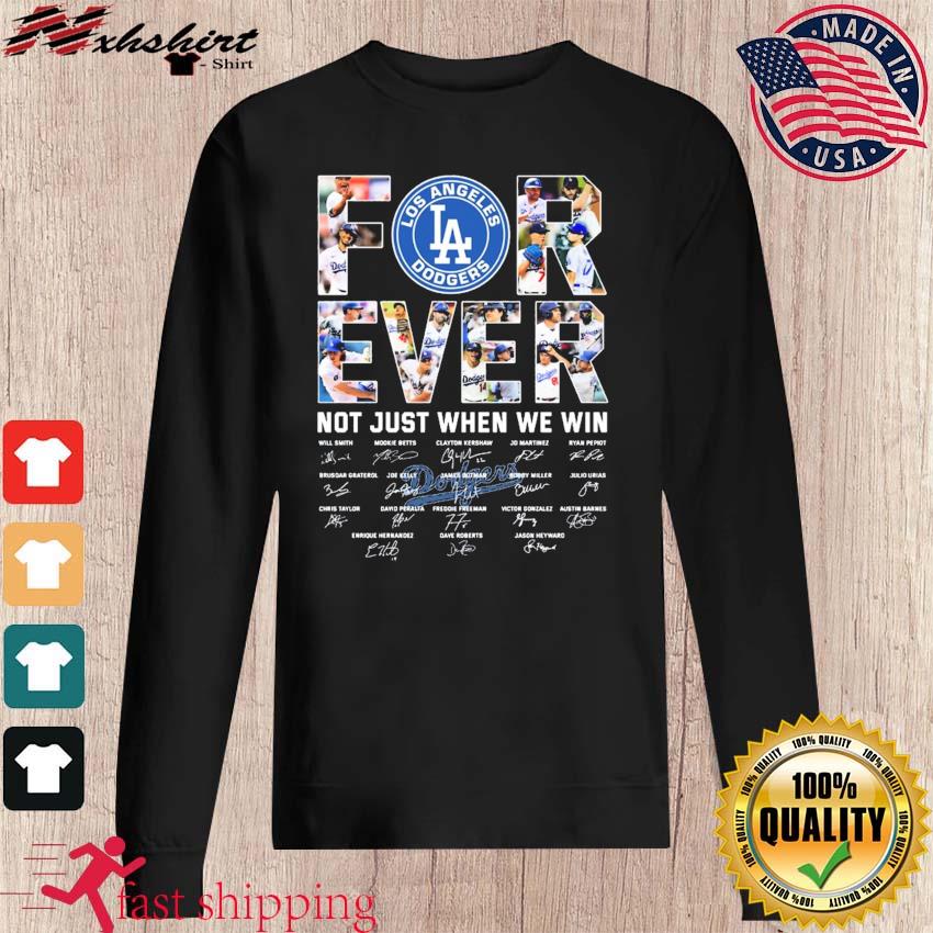 Official los Angeles Dodgers forever not just when we win team player  signature 2023 shirt, hoodie, sweatshirt for men and women