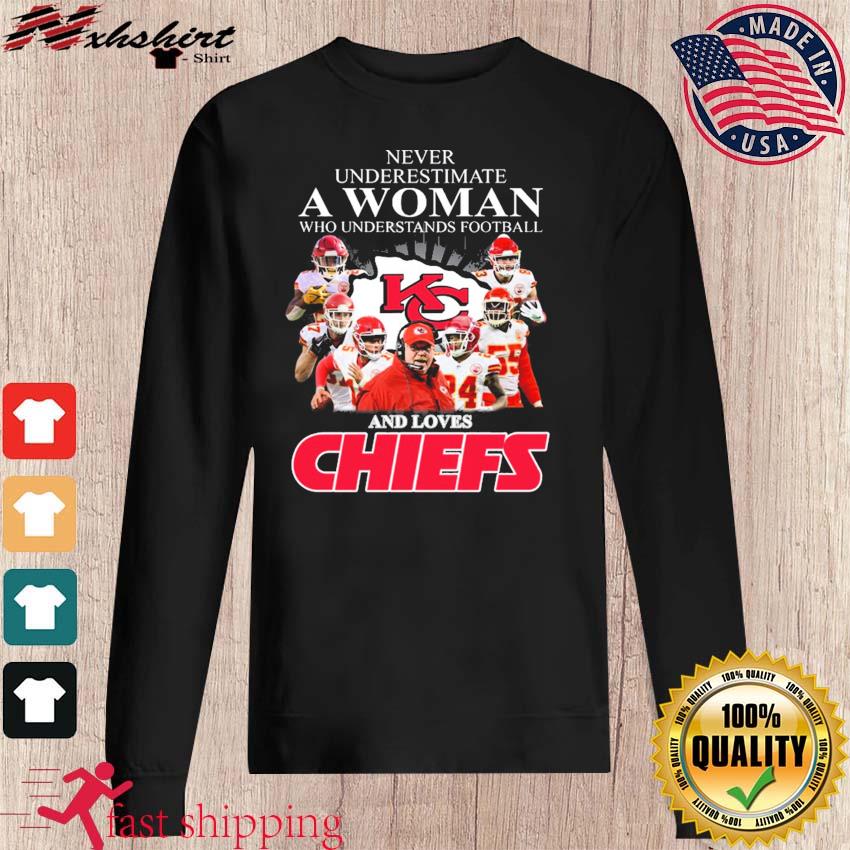 Never Underestimate A Woman Who Understand Football And Loves Chiefs T Shirt,  hoodie, sweater, long sleeve and tank top