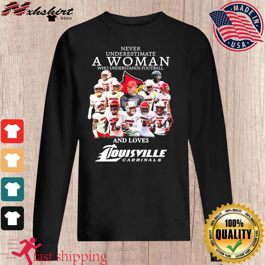Never Underestimate A Woman Who Understands Football And Loves Louisville Cardinals  Shirt, hoodie, sweater, long sleeve and tank top