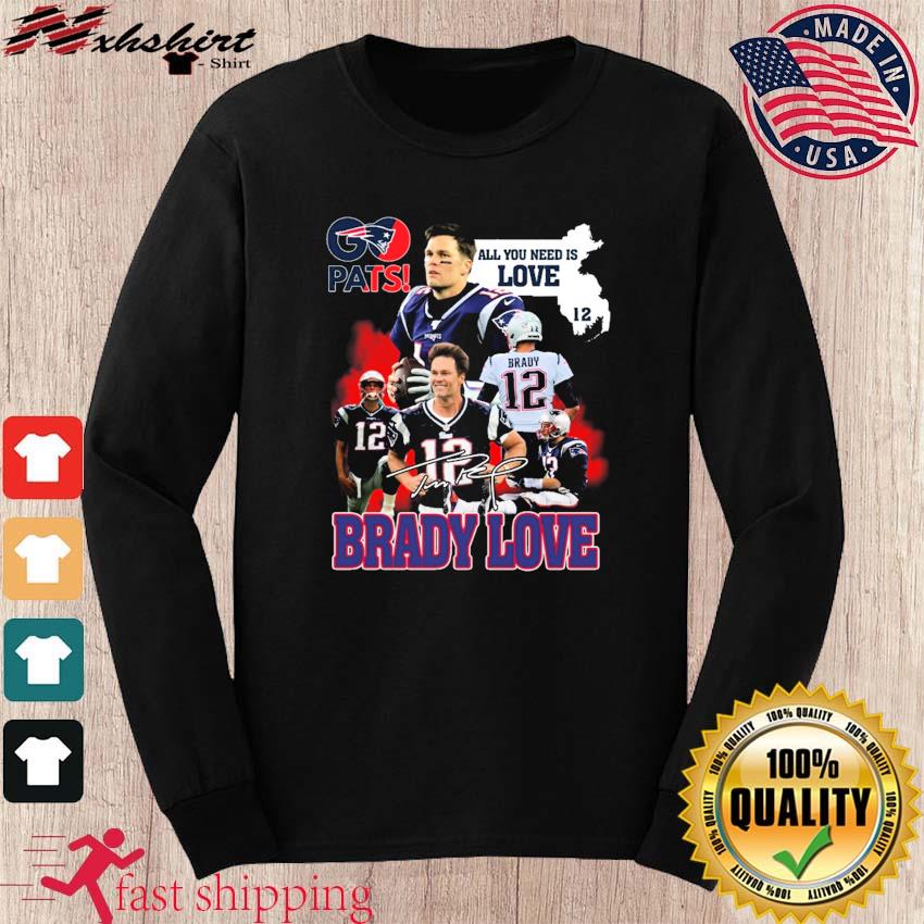 Pats All You Need Is Love Tom Brady Signature Shirt, hoodie, sweater, long  sleeve and tank top