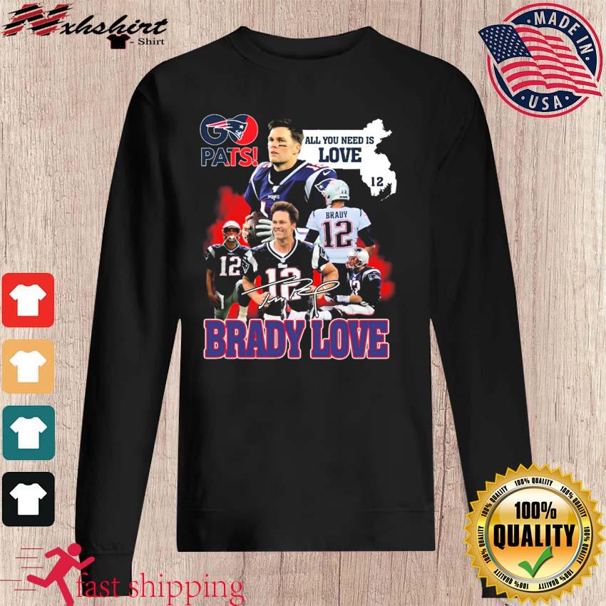 Pats All You Need Is Love Tom Brady Signature shirt, hoodie