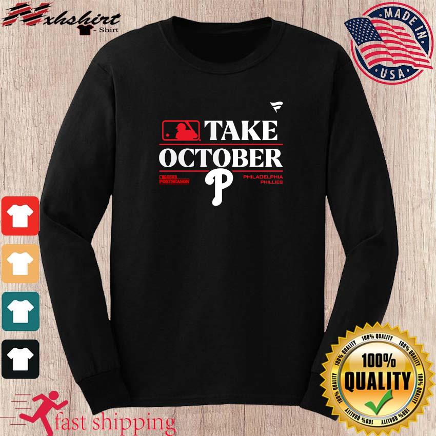 Take October 2023 Postseason Philadelphia Phillies T-Shirt, hoodie,  sweater, long sleeve and tank top