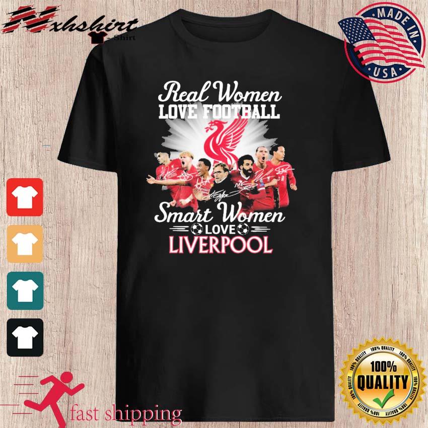 Real women love football smart women love Liverpool FC shirt, hoodie,  sweater, long sleeve and tank top