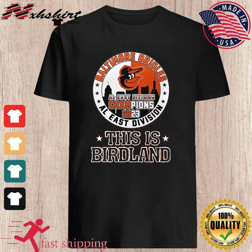 Baltimore Orioles 2023 AL East Division Champions This Is Birdland Shirt -  teejeep