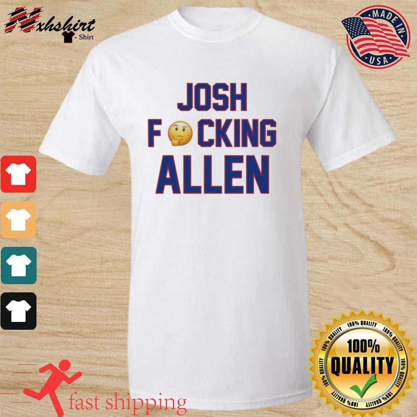 Official Josh Fucking Allen Buffalo Bills 2023 Shirt, hoodie, sweater, long  sleeve and tank top