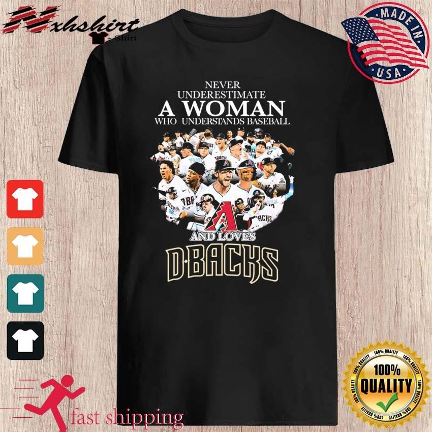 Never underestimate a woman who understands baseball and loves Arizona  Diamondbacks shirt, hoodie, sweater, long sleeve and tank top