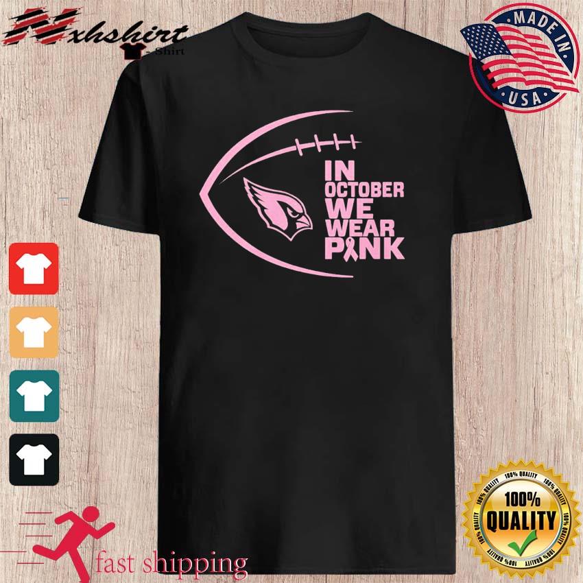 Arizona Cardinals NFL In October We Wear Pink Shirt, hoodie, sweater, long  sleeve and tank top
