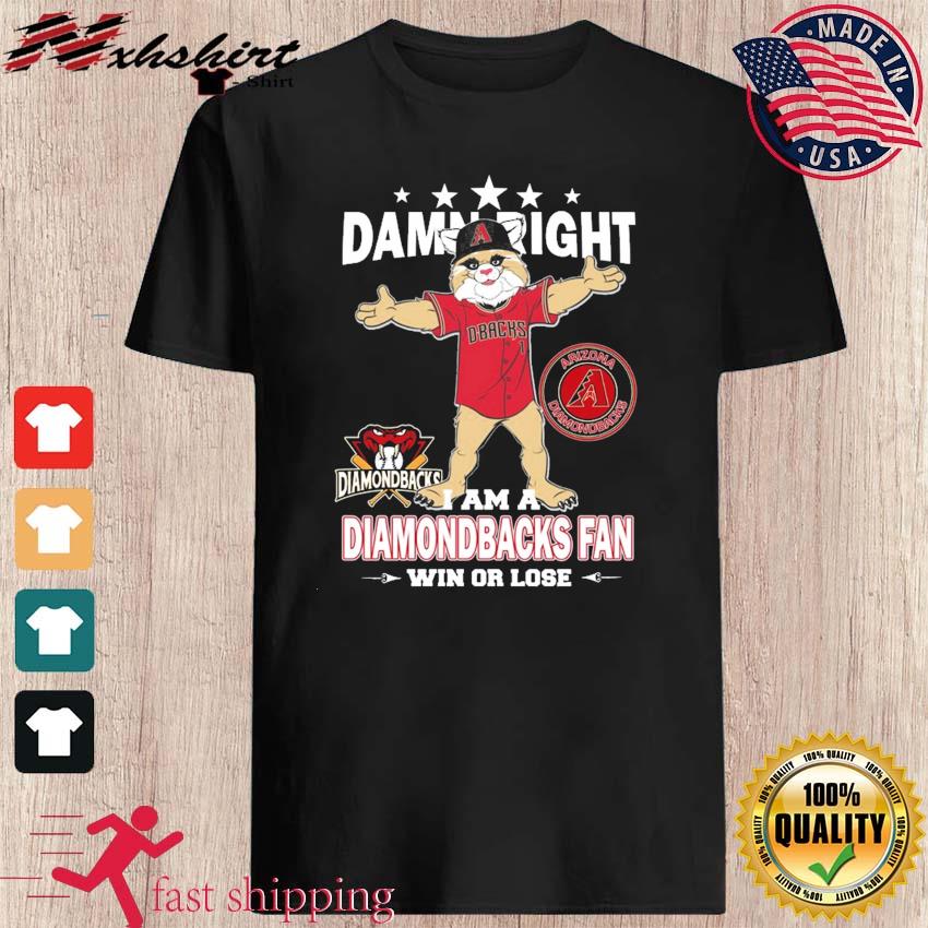 Official official Damn Right I Am A Arizona Diamondbacks Fan Win Or Lose  Mascot T-Shirts, hoodie, tank top, sweater and long sleeve t-shirt