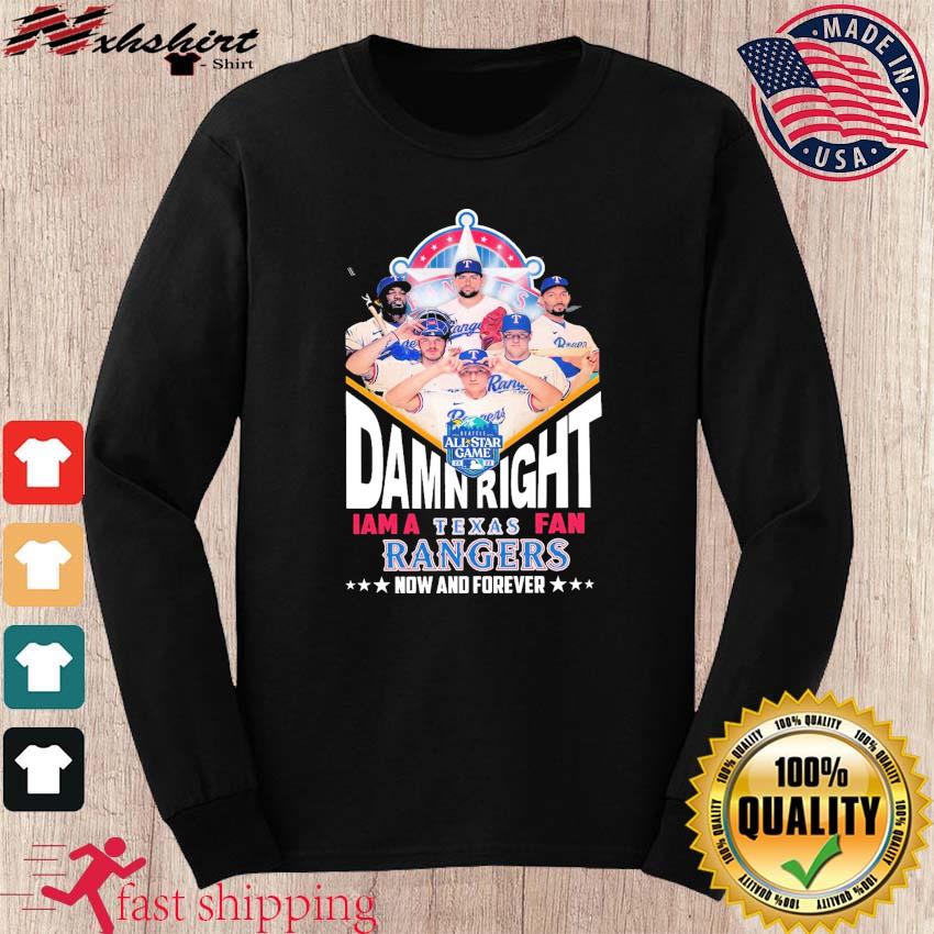 Damn Right I Am A Texas Rangers Now And Forever Unisex T-Shirt, hoodie,  sweater and long sleeve