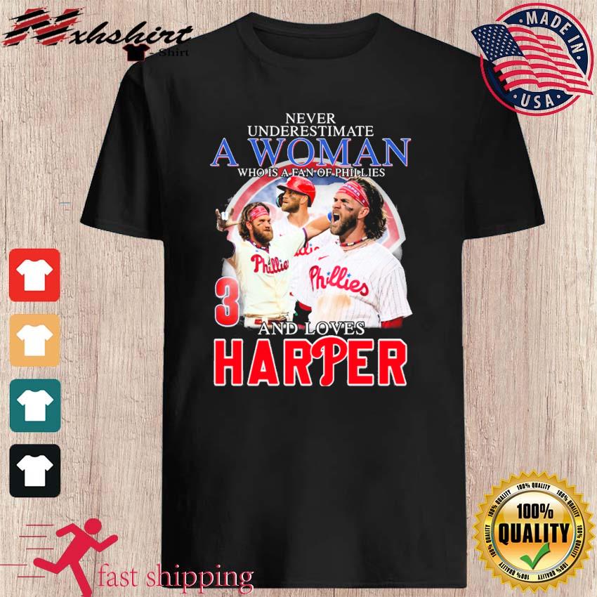 Never Underestimate A Woman Who Is A Fan Of Phillies And Loves Harper Shirt,  hoodie, sweater, long sleeve and tank top