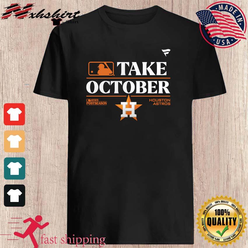 Mlb Houston Astros Take October Playoffs Postseason 2023 Shirt, hoodie,  longsleeve, sweatshirt, v-neck tee