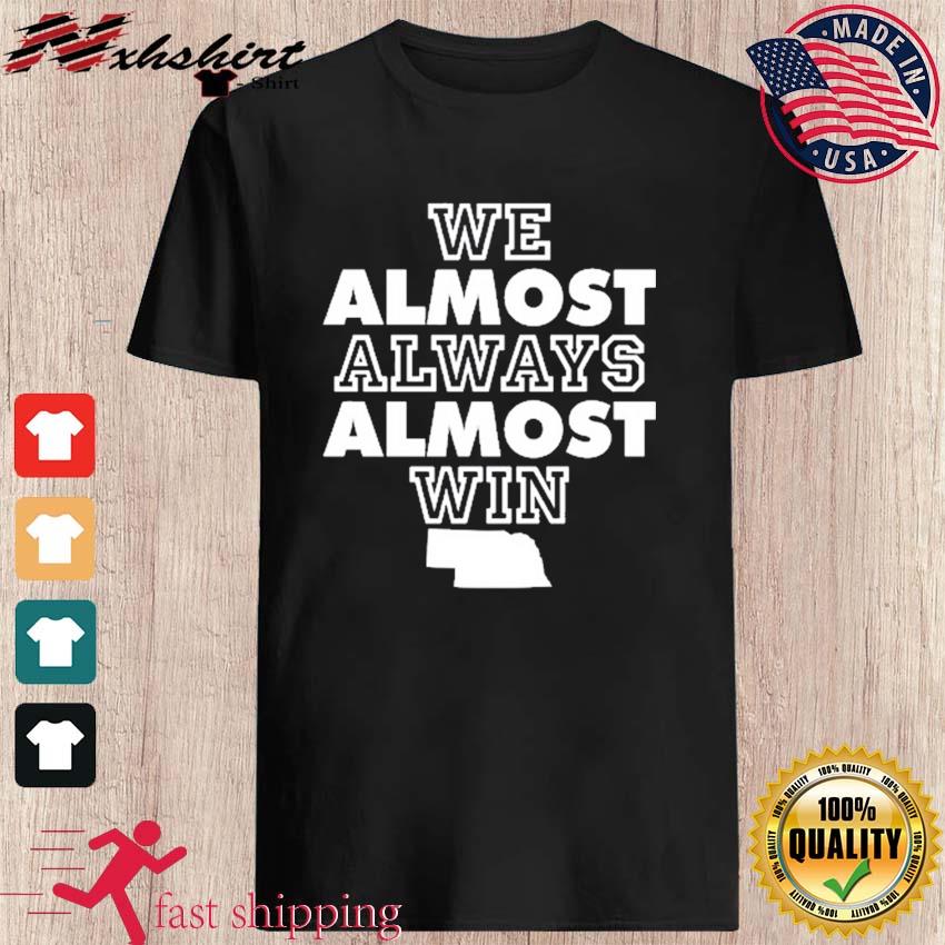 We Almost Always Almost Win T-Shirt –