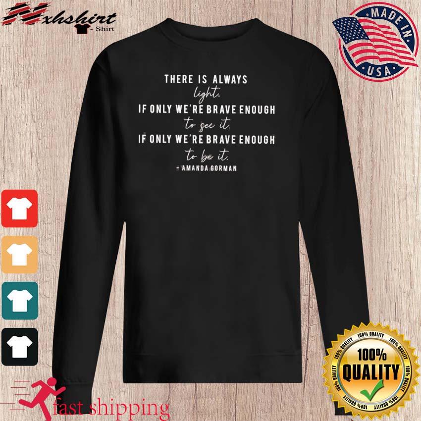 Official Amanda Gorman Inauguration Poem Quote There Is Always Light Gift T Shirt Hoodie Sweater Long Sleeve And Tank Top Official Amanda Gorman Inauguration Poem Quote There Is Always Light Gift T Shirt Hoodie Sweater Long Sleeve And Tank Top