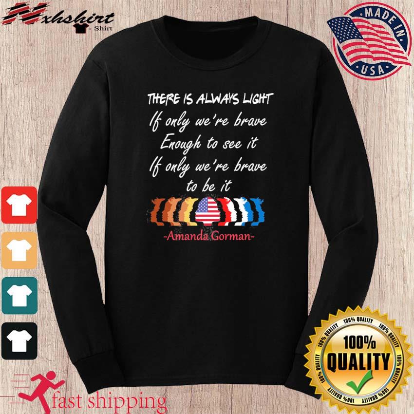 There Is Always Light Be Brave Enough Amanda Gorman Poem Inauguration Ceremony Poem A Gorman Poetry Classic T Shirt Hoodie Sweater Long Sleeve And Tank Top